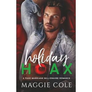 Cole, Maggie Holiday Hoax: A Fake Marriage Billionaire Romance: 1 (The Cartwright Family) Cole, Maggie Holiday Hoax: A Fake Marriage Billionaire Romance: 1 (The Cartwright Family)
