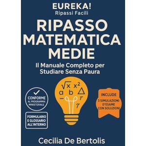 De Bertolis, Prof Cecilia Ripasso Matematica Medie: Il Manuale Completo per Studiare Senza Paura Algebra, Geometria e Statistica: La guida definitiva per l'Esame di Stato di ... lacuna con esercizi e schemi per ripetizione De Bertolis, Prof Cecilia Ripasso Matematica Medie: Il Manuale Completo per Studiare Senza Paura Algebra, Geometria e Statistica: La guida definitiva per l'Esame di Stato di ... lacuna con esercizi e schemi per ripetizione