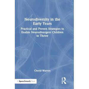 Warren, Cheryl Neurodiversity in the Early Years: Practical and Proven Strategies to Enable Neurodivergent Children to Thrive Warren, Cheryl Neurodiversity in the Early Years: Practical and Proven Strategies to Enable Neurodivergent Children to Thrive