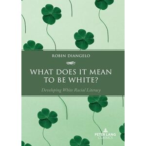 DiAngelo, Robin What Does It Mean to Be White?: Developing White Racial Literacy DiAngelo, Robin What Does It Mean to Be White?: Developing White Racial Literacy