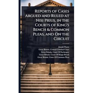 Payne, Joseph Reports of Cases Argued and Ruled at Nisi Prius, in the Courts of King's Bench & Common Pleas, and On the Circuit Payne, Joseph Reports of Cases Argued and Ruled at Nisi Prius, in the Courts of King's Bench & Common Pleas, and On the Circuit