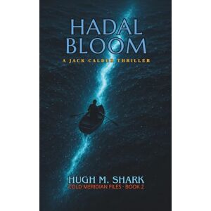 SHARK, HUGH M. HADAL BLOOM: A Jack Calder Thriller (COLD MERIDIAN FILES) SHARK, HUGH M. HADAL BLOOM: A Jack Calder Thriller (COLD MERIDIAN FILES)