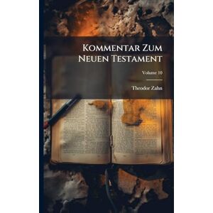 Zahn, Theodor Kommentar Zum Neuen Testament Zahn, Theodor Kommentar Zum Neuen Testament