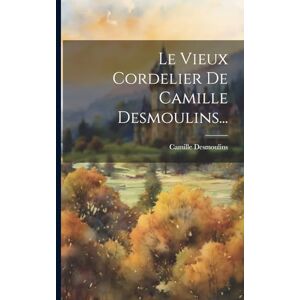 Desmoulins, Camille Le Vieux Cordelier De Camille Desmoulins... Desmoulins, Camille Le Vieux Cordelier De Camille Desmoulins...