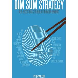 Wilken, Peter Dim Sum Stratgey: Bite-Sized Tools to Build Stronger Brands Wilken, Peter Dim Sum Stratgey: Bite-Sized Tools to Build Stronger Brands