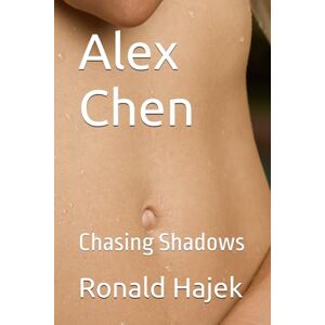 Hajek, Ronald Agent Alex Chen:: Chasing Shadows (Special Agent Alex Chen) Hajek, Ronald Agent Alex Chen:: Chasing Shadows (Special Agent Alex Chen)