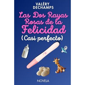 DECHAMPS, Valéry Las Dos Rayas Rosas de la Felicidad (Casi perfecto): Una comedia romántica sobre el embarazo para mujeres que no se sienten “listas” para ser madres. DECHAMPS, Valéry Las Dos Rayas Rosas de la Felicidad (Casi perfecto): Una comedia romántica sobre el embarazo para mujeres que no se sienten “listas” para ser madres.