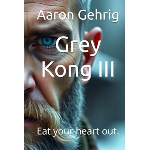 Gehrig, Aaron Grey Kong III: Eat your heart out. Gehrig, Aaron Grey Kong III: Eat your heart out.