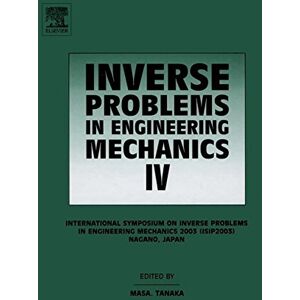 Elsevier Science Inverse Problems in Engineering Mechanics IV: Proceedings of the International Symposium on Elsevier Science Inverse Problems in Engineering Mechanics IV: Proceedings of the International Symposium on