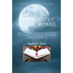 BILAL, BENJAMIN The Night of Cosmic Power: KEY letters & WORDS IN THE QUR'AN CONCERNING "RAMADAN" AND THEIR NUNETIC MEANINGS BILAL, BENJAMIN The Night of Cosmic Power: KEY letters & WORDS IN THE QUR'AN CONCERNING "RAMADAN" AND THEIR NUNETIC MEANINGS