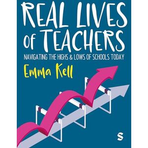 Kell, Emma Real Lives of Teachers: Navigating the highs and lows of schools today Kell, Emma Real Lives of Teachers: Navigating the highs and lows of schools today