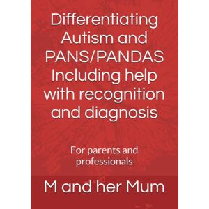 her Mum, M and Differentiating Autism and PANS/PANDAS Including help with recognition and diagnosis: For parents and professionals her Mum, M and Differentiating Autism and PANS/PANDAS Including help with recognition and diagnosis: For parents and professionals