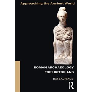 Laurence, Ray Roman Archaeology for Historians (Approaching the Ancient World) Laurence, Ray Roman Archaeology for Historians (Approaching the Ancient World)