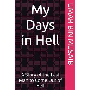 BIN MUSAIB, UMAR My Days in Hell: A Story of the Last Man to Come Out of Hell BIN MUSAIB, UMAR My Days in Hell: A Story of the Last Man to Come Out of Hell