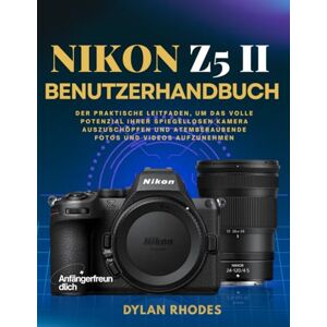 Rhodes, Dylan NIKON Z5 II BENUTZERHANDBUCH: Der praktische Leitfaden, um das volle Potenzial Ihrer spiegellosen Kamera auszuschöpfen und atemberaubende Fotos und Videos aufzunehmen Rhodes, Dylan NIKON Z5 II BENUTZERHANDBUCH: Der praktische Leitfaden, um das volle Potenzial Ihrer spiegellosen Kamera auszuschöpfen und atemberaubende Fotos und Videos aufzunehmen