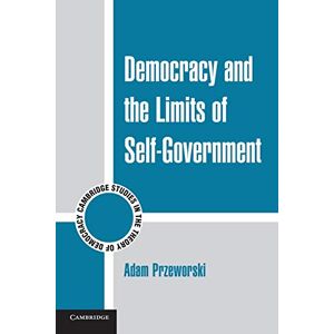 Przeworski, Adam Democracy and the Limits of Self-Government: 9 (Cambridge Studies in the Theory of Democracy, Series Number 9) Przeworski, Adam Democracy and the Limits of Self-Government: 9 (Cambridge Studies in the Theory of Democracy, Series Number 9)