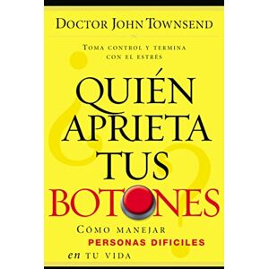 Townsend, John ¿Quién aprieta tus botones?: Handling the Difficult People in Your Life: Cómo manejar la gente difícil en tu vida Townsend, John ¿Quién aprieta tus botones?: Handling the Difficult People in Your Life: Cómo manejar la gente difícil en tu vida