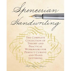 Spencer, Platts Roger Spencerian Handwriting: The Complete Collection of Theory and Practical Workbooks for Perfect Cursive and Hand Lettering Spencer, Platts Roger Spencerian Handwriting: The Complete Collection of Theory and Practical Workbooks for Perfect Cursive and Hand Lettering