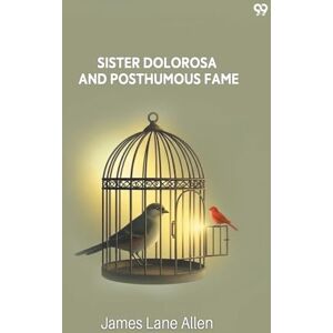 Allen, James Lane Sister Dolorosa And Posthumous Fame (Edition1) Allen, James Lane Sister Dolorosa And Posthumous Fame (Edition1)