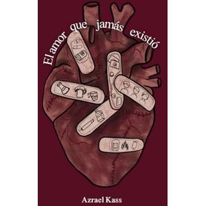 Kass, Azrael El Amor Que Jamás Existió: poesía sobre el dolor, la ruptura y las relaciones fallidas (Delirio y Ruina) Kass, Azrael El Amor Que Jamás Existió: poesía sobre el dolor, la ruptura y las relaciones fallidas (Delirio y Ruina)