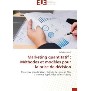 Benmehdi, Safia Marketing quantitatif : Méthodes et modèles pour la prise de décision: Prévision, planification, théorie des jeux et files d’attente appliquées au marketing Benmehdi, Safia Marketing quantitatif : Méthodes et modèles pour la prise de décision: Prévision, planification, théorie des jeux et files d’attente appliquées au marketing