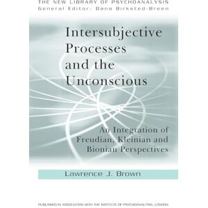 Brown, Lawrence J. Intersubjective Processes and the Unconscious: An Integration of Freudian, Kleinian and Bionian Perspectives (The New Library of Psychoanalysis) Brown, Lawrence J. Intersubjective Processes and the Unconscious: An Integration of Freudian, Kleinian and Bionian Perspectives (The New Library of Psychoanalysis)