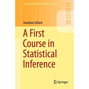 Gillard, Jonathan A First Course in Statistical Inference (Springer Undergraduate Mathematics Series) Gillard, Jonathan A First Course in Statistical Inference (Springer Undergraduate Mathematics Series)