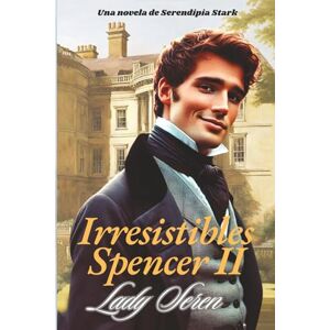 (Serendipia Stark), Lady Seren IRRESISTIBLES SPENCER (II): Un apasionante «Grumpy Sunshine» en el Londres de los Bridgerton (Serie «Guante de seda») (Serendipia Stark), Lady Seren IRRESISTIBLES SPENCER (II): Un apasionante «Grumpy Sunshine» en el Londres de los Bridgerton (Serie «Guante de seda»)
