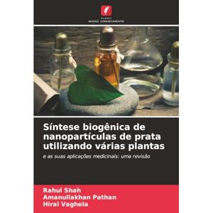 SHAH, RAHUL Síntese biogênica de nanopartículas de prata utilizando várias plantas: e as suas aplicações medicinais: uma revisão SHAH, RAHUL Síntese biogênica de nanopartículas de prata utilizando várias plantas: e as suas aplicações medicinais: uma revisão