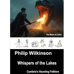 Wilkinson, Mr Philip Whispers of the Lakes: Cumbria's Haunting Folklore (Whispers Folklore of the British Isles) Wilkinson, Mr Philip Whispers of the Lakes: Cumbria's Haunting Folklore (Whispers Folklore of the British Isles)