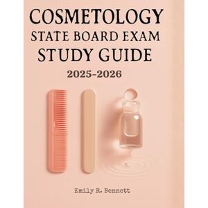 R. Bennett, Emily Cosmetology State Board Exam Study Guide 2025-2026: Comprehensive State Board Exam Prep for Hair, Skin, Nails, and Safety Mastery with Over 1000 ... to Build Confidence and Ace Your Test R. Bennett, Emily Cosmetology State Board Exam Study Guide 2025-2026: Comprehensive State Board Exam Prep for Hair, Skin, Nails, and Safety Mastery with Over 1000 ... to Build Confidence and Ace Your Test