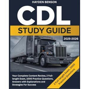 BENSON, HAYDEN CDL STUDY GUIDE 2025-2026: Your Complete Content Review, 2 Full-length Exam, 1000 Practice Questions, Answers with Explanations and Strategies For Success BENSON, HAYDEN CDL STUDY GUIDE 2025-2026: Your Complete Content Review, 2 Full-length Exam, 1000 Practice Questions, Answers with Explanations and Strategies For Success
