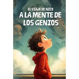 Publishing, Aureum El Viaje de Nico a la Mente de los Genios: Conoce a los genios que cambiaron el mundo y descubre el que hay en ti Publishing, Aureum El Viaje de Nico a la Mente de los Genios: Conoce a los genios que cambiaron el mundo y descubre el que hay en ti