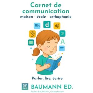 BAUMANN, Pauline Carnet de communication maison école orthophonie : parler, lire, écrire et exprimer ses émotions.: Un carnet ludique et évolutif pour aider les ... les sons, les lettres et les émotions. BAUMANN, Pauline Carnet de communication maison école orthophonie : parler, lire, écrire et exprimer ses émotions.: Un carnet ludique et évolutif pour aider les ... les sons, les lettres et les émotions.