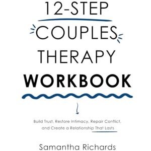 Richards, Samantha 12-Step Couples Therapy Workbook: Build Trust, Restore Intimacy, Repair Conflict, and Create a Relationship That Lasts Richards, Samantha 12-Step Couples Therapy Workbook: Build Trust, Restore Intimacy, Repair Conflict, and Create a Relationship That Lasts