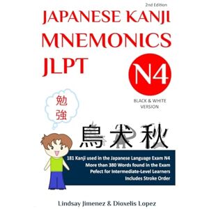 Jimenez, Lindsay Tatiana JAPANESE KANJI MNEMONICS JLPT N4: 181 Kanji Found in the Japanese Language Test N4: 181 Kanji Found in the Japanese Language Exam N4 (Japanese Kanji Mnemonics Series Black and White) Jimenez, Lindsay Tatiana JAPANESE KANJI MNEMONICS JLPT N4: 181 Kanji Found in the Japanese Language Test N4: 181 Kanji Found in the Japanese Language Exam N4 (Japanese Kanji Mnemonics Series Black and White)