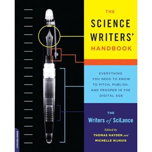 Writers of SciLance The Science Writers' Handbook: Everything You Need to Know to Pitch, Publish, and Prosper in the Digital Age Writers of SciLance The Science Writers' Handbook: Everything You Need to Know to Pitch, Publish, and Prosper in the Digital Age