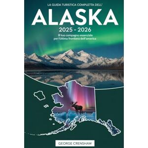 Crenshaw, George La guida turistica completa dell'Alaska 2025 – 2026: il tuo compagno essenziale per l'ultima frontiera dell'America: Scopri le imponenti vette del ... la fauna selvatica dei fiordi di Kenai.... Crenshaw, George La guida turistica completa dell'Alaska 2025 – 2026: il tuo compagno essenziale per l'ultima frontiera dell'America: Scopri le imponenti vette del ... la fauna selvatica dei fiordi di Kenai....