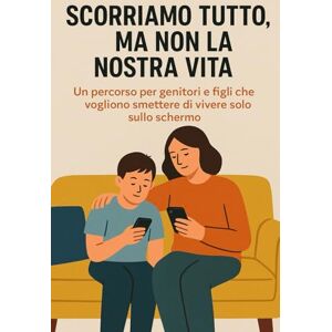 Ceretti, Marco Scorriamo tutto, ma non la nostra vita: Un percorso per genitori e figli che vogliono smettere di vivere solo nello schermo: 5 (Crescere nell’Era Digitale) Ceretti, Marco Scorriamo tutto, ma non la nostra vita: Un percorso per genitori e figli che vogliono smettere di vivere solo nello schermo: 5 (Crescere nell’Era Digitale)