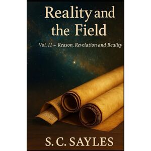 SAYLES, S C REALITY AND THE FIELD: COLLECTED PAPERS IN THE THOUGHT OF S. C. SAYLES SAYLES, S C REALITY AND THE FIELD: COLLECTED PAPERS IN THE THOUGHT OF S. C. SAYLES