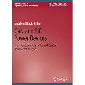 Di Paolo Emilio, Maurizio GaN and SiC Power Devices: From Fundamentals to Applied Design and Market Analysis (Synthesis Lectures on Engineering, Science, and Technology) Di Paolo Emilio, Maurizio GaN and SiC Power Devices: From Fundamentals to Applied Design and Market Analysis (Synthesis Lectures on Engineering, Science, and Technology)