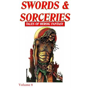 Riley Editor, David A. Swords & Sorceries: Tales of Heroic Fantasy Volume 8 Riley Editor, David A. Swords & Sorceries: Tales of Heroic Fantasy Volume 8