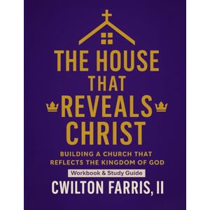 Farris III, CWilton The House That Reveals Christ: WorkBook & Study Guide Farris III, CWilton The House That Reveals Christ: WorkBook & Study Guide