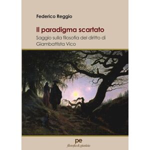 Reggio, Federico Il paradigma scartato: Saggio sulla filosofia del diritto di Giambattista Vico Reggio, Federico Il paradigma scartato: Saggio sulla filosofia del diritto di Giambattista Vico
