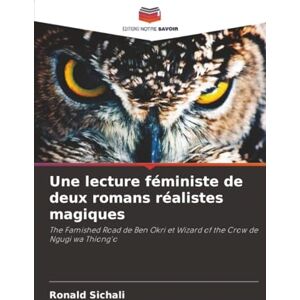 Sichali, Ronald Une lecture féministe de deux romans réalistes magiques: The Famished Road de Ben Okri et Wizard of the Crow de Ngugi wa Thiong'o Sichali, Ronald Une lecture féministe de deux romans réalistes magiques: The Famished Road de Ben Okri et Wizard of the Crow de Ngugi wa Thiong'o