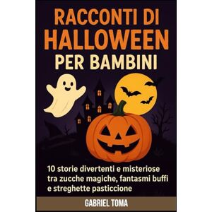Toma, Gabriel Racconti di Halloween per Bambini: 10 storie divertenti + disegni da colorare a tema Halloween per bambini dai 5 ai 10 anni Toma, Gabriel Racconti di Halloween per Bambini: 10 storie divertenti + disegni da colorare a tema Halloween per bambini dai 5 ai 10 anni