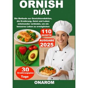 ONAROM ORNISH-DIÄT: Die Methode zur Gewichtsreduktion, die Ernährung, Geist und Leben miteinander verbindet, um ein besseres Leben zu ermöglichen ONAROM ORNISH-DIÄT: Die Methode zur Gewichtsreduktion, die Ernährung, Geist und Leben miteinander verbindet, um ein besseres Leben zu ermöglichen