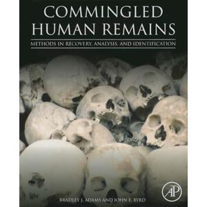 Adams, Bradley Commingled Human Remains: Methods in Recovery, Analysis, and Identification Adams, Bradley Commingled Human Remains: Methods in Recovery, Analysis, and Identification