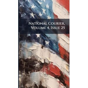 Anonymous National Courier, Volume 4, Issue 25 Anonymous National Courier, Volume 4, Issue 25