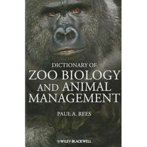 Rees, Paul A. Dictionary of Zoo Biology and Animal Management: A Guide to the Terminology Used in Zoo Biology, Animal Welfare, Wildlife Conservation and Livestock Production Rees, Paul A. Dictionary of Zoo Biology and Animal Management: A Guide to the Terminology Used in Zoo Biology, Animal Welfare, Wildlife Conservation and Livestock Production